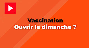 Vaccination : êtes-vous prêts à ouvrir le dimanche ?