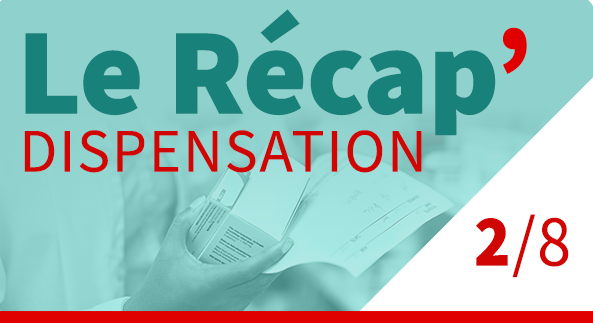 Le recap’Dispensation – épisode 2 : les assimilés stupéfiants