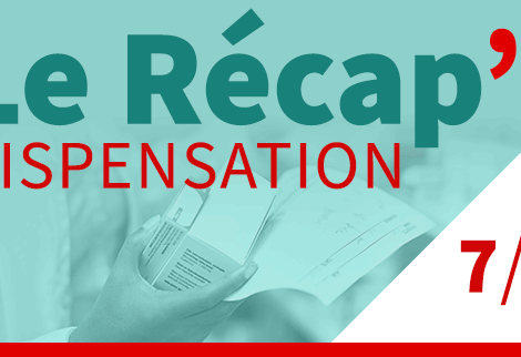 Le recap’Dispensation – épisode 7 : médicaments réservés à l’usage professionnel