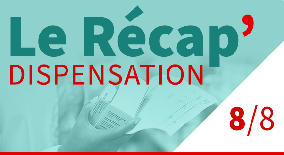 Le recap’Dispensation – épisode 8 : renouvellement d’ordonnance