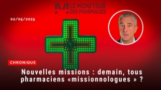 Chronique du 2 mai 2025 : demain, tous pharmaciens « missionnologues » ?
