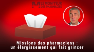 Chronique du 30 mai 2025 : missions des pharmaciens, un élargissement qui fait grincer