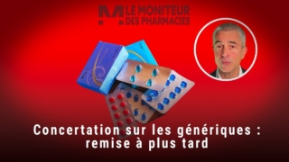 Chronique du 4 juillet 2025 : Concertation sur les génériques, remise à plus tard